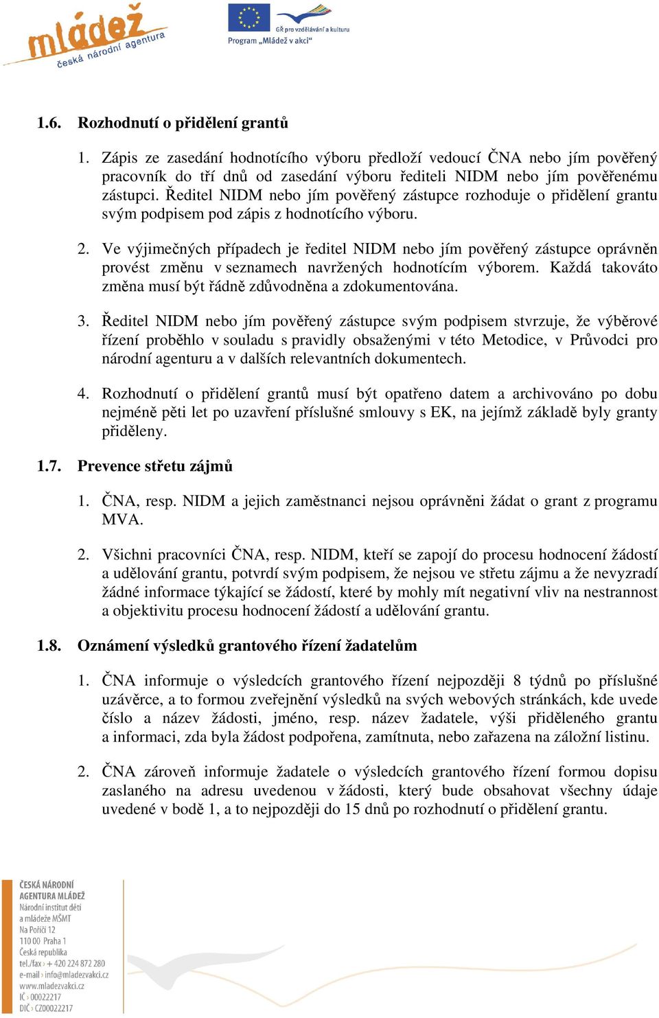 Ve výjimečných případech je ředitel NIDM nebo jím pověřený zástupce oprávněn provést změnu v seznamech navržených hodnotícím výborem. Každá takováto změna musí být řádně zdůvodněna a zdokumentována.