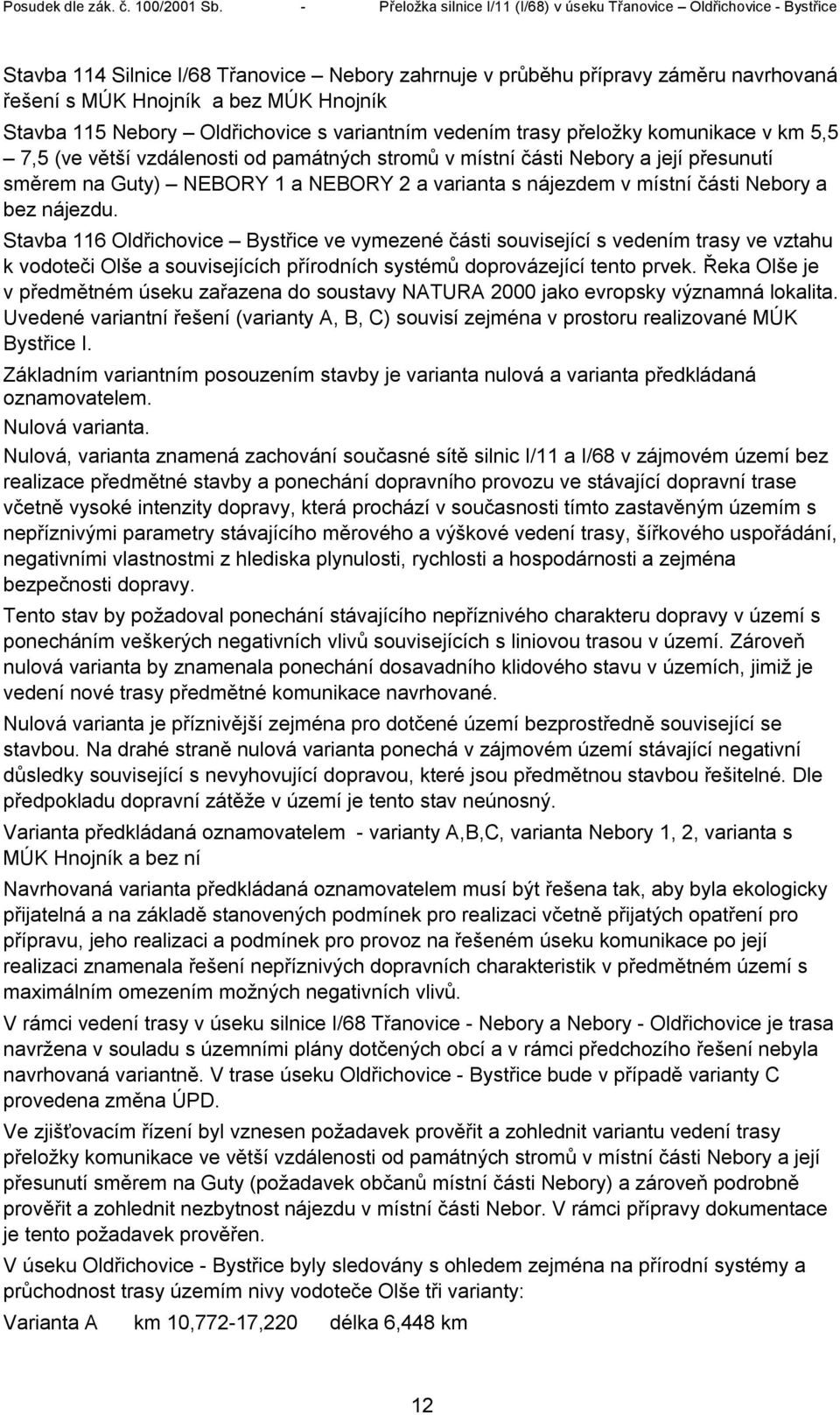 Stavba 116 Oldřichovice Bystřice ve vymezené části související s vedením trasy ve vztahu k vodoteči Olše a souvisejících přírodních systémů doprovázející tento prvek.