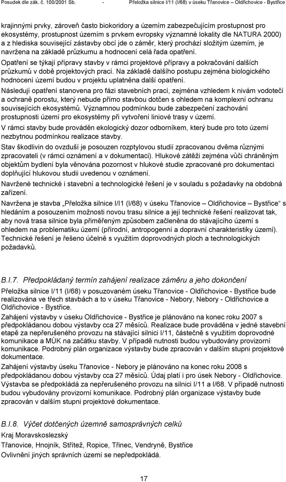 Opatření se týkají přípravy stavby v rámci projektové přípravy a pokračování dalších průzkumů v době projektových prací.