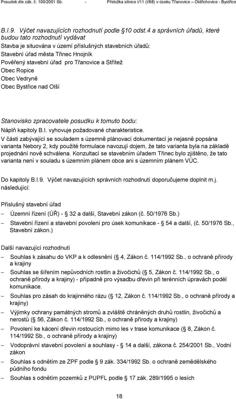 Obec Ropice Obec Vedryně Obec Bystřice nad Olší Stanovisko zpracovatele posudku k tomuto bodu: Náplň kapitoly B.I. vyhovuje požadované charakteristice.