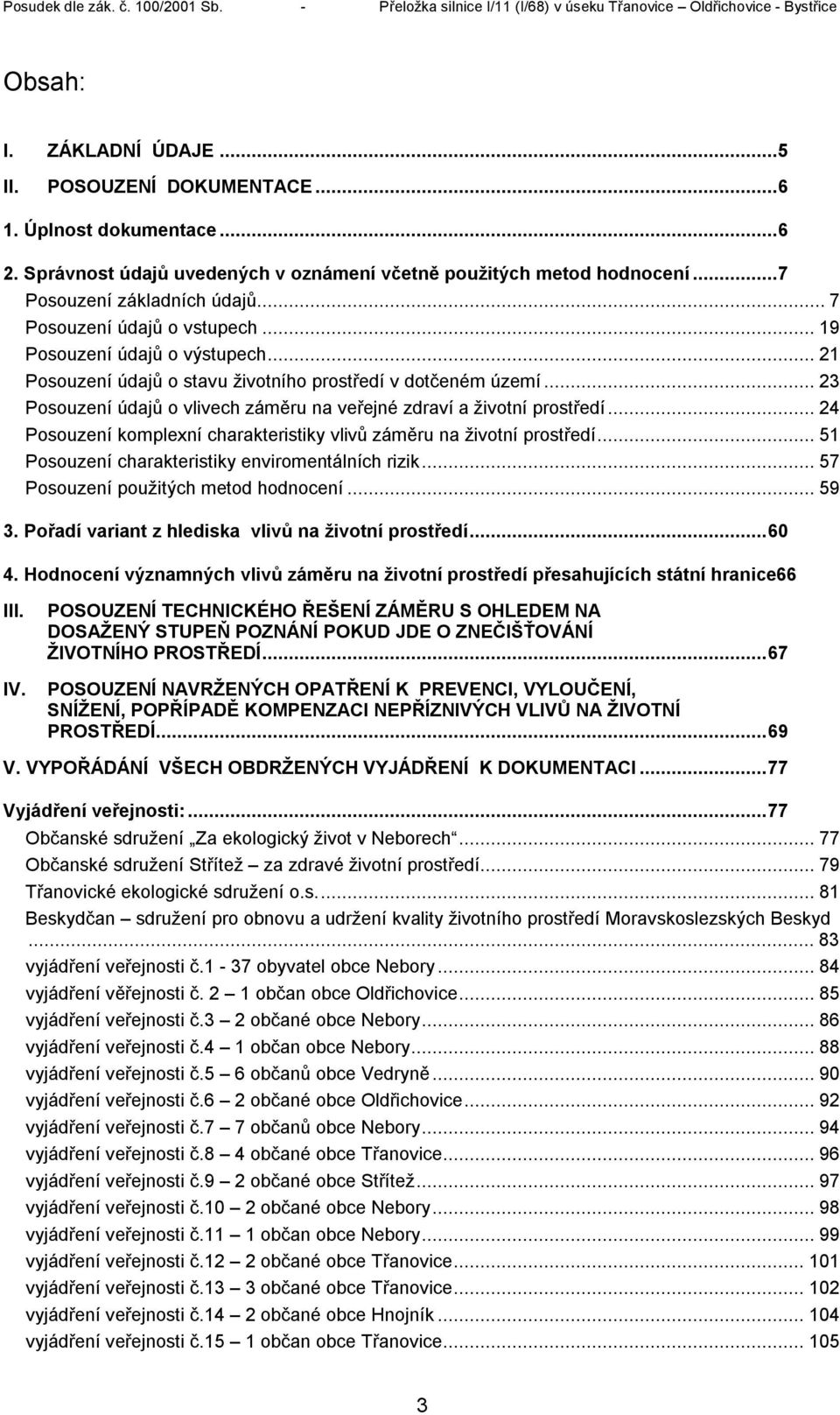 ..23 Posouzení údajů o vlivech záměru na veřejné zdraví a životní prostředí...24 Posouzení komplexní charakteristiky vlivů záměru na životní prostředí.