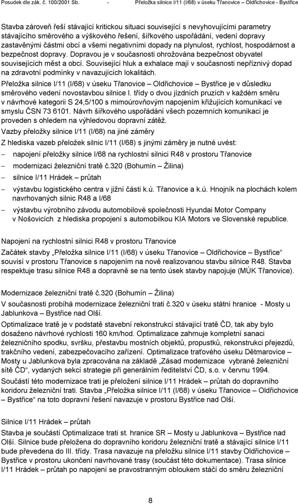 Související hluk a exhalace mají v současnosti nepříznivý dopad na zdravotní podmínky v navazujících lokalitách.