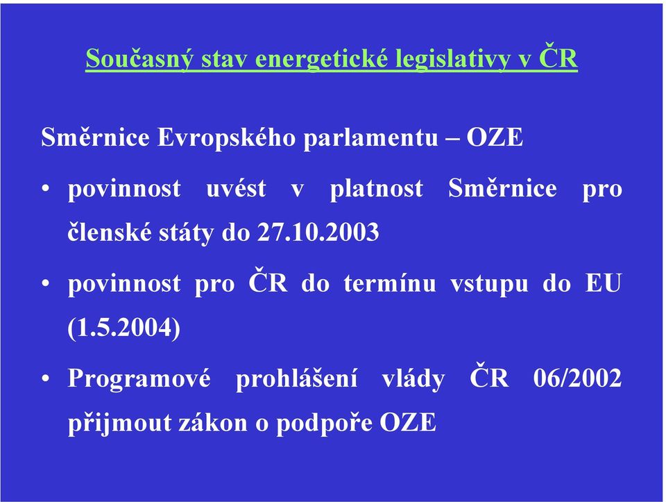 2003 povinnost pro ČR do termínu vstupu do EU (1.5.