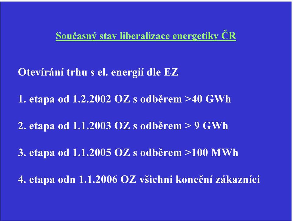 etapa od 1.1.2003 OZ s odběrem > 9 GWh 3. etapa od 1.1.2005 OZ s odběrem >100 MWh 4.