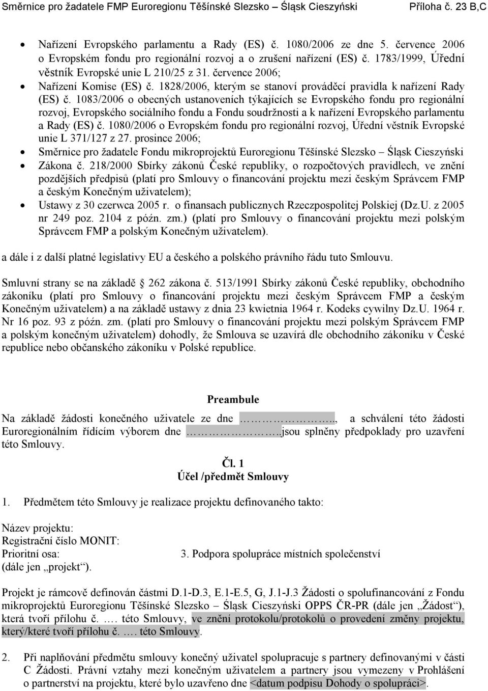 1083/2006 o obecných ustanoveních týkajících se Evropského fondu pro regionální rozvoj, Evropského sociálního fondu a Fondu soudržnosti a k nařízení Evropského parlamentu a Rady (ES) č.