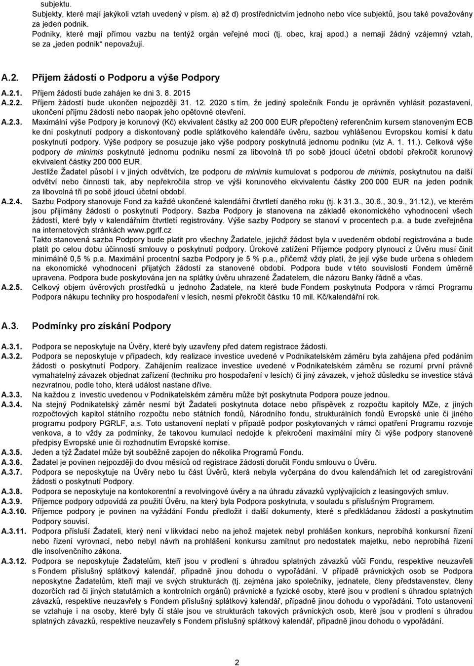 Příjem žádostí bude zahájen ke dni 3. 8. 2015 A.2.2. Příjem žádostí bude ukončen nejpozději 31. 12.