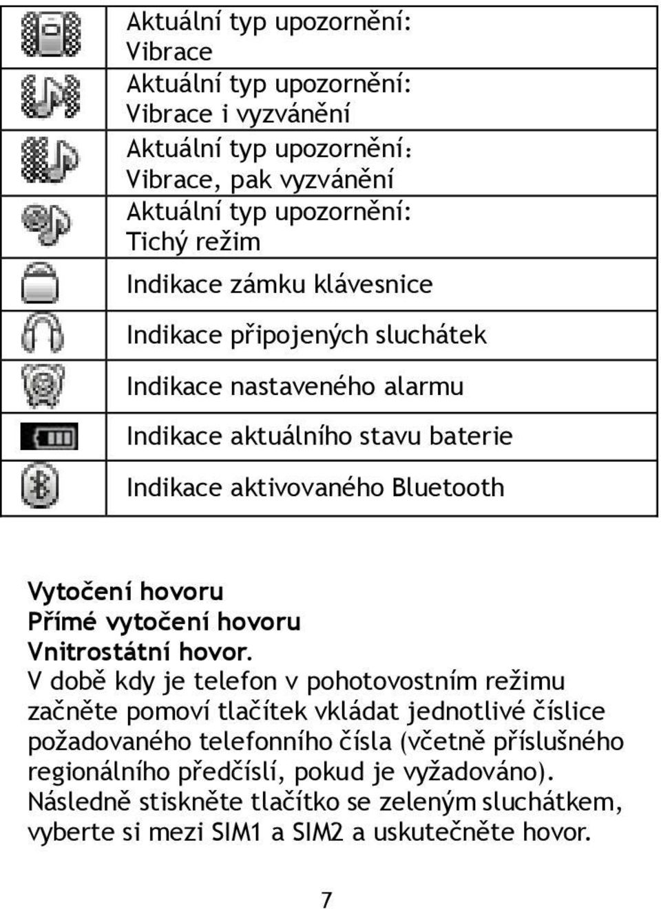 Přímé vytočení hovoru Vnitrostátní hovor.