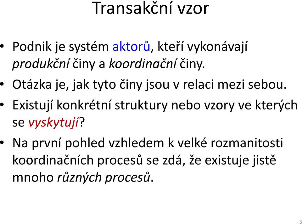 Existují konkrétní struktury nebo vzory ve kterých se vyskytují?