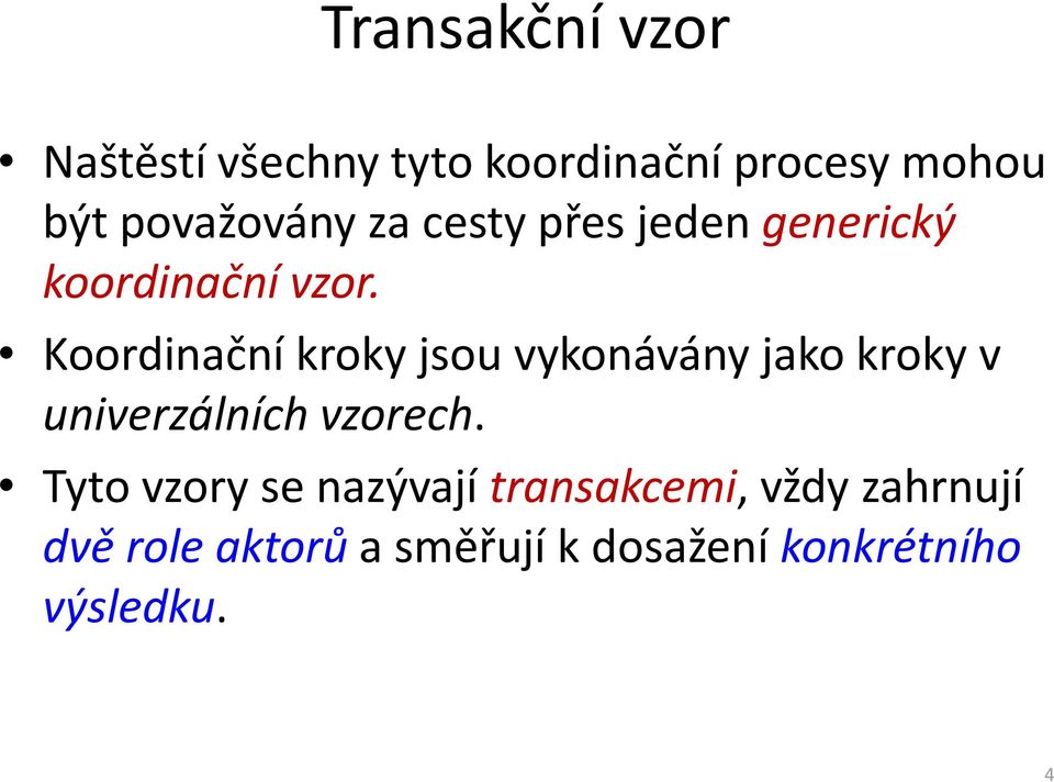 Koordinační kroky jsou vykonávány jako kroky v univerzálních vzoch.