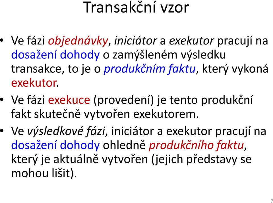 Ve fázi exekuce(provedení) je tento produkční fakt skutečně vytvořen exekutom.