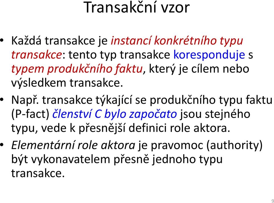 transakce týkající se produkčního typu faktu (P-fact) členství C bylo započato jsou stejného typu,