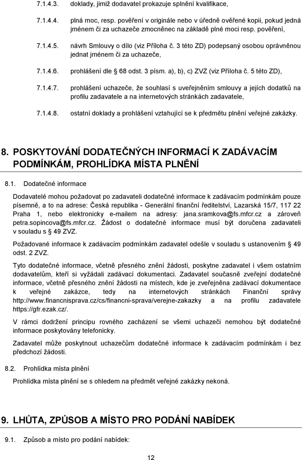 3 této ZD) podepsaný osobou oprávněnou jednat jménem či za uchazeče, 7.