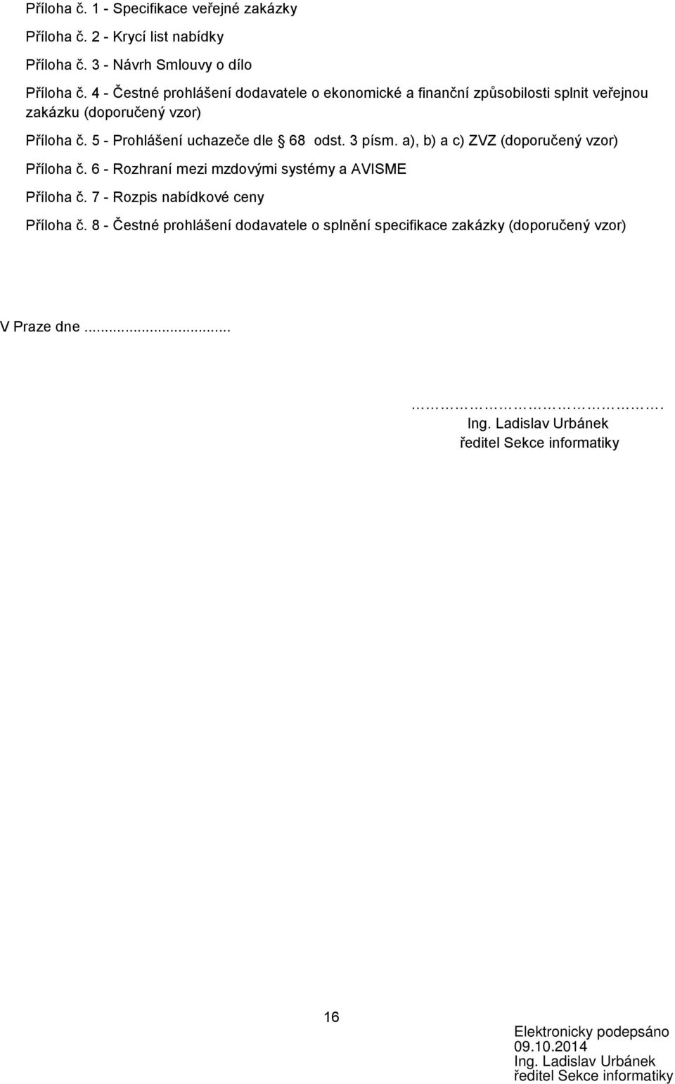 5 - Prohlášení uchazeče dle 68 odst. 3 písm. a), b) a c) ZVZ (doporučený vzor) Příloha č. 6 - Rozhraní mezi mzdovými systémy a AVISME Příloha č.