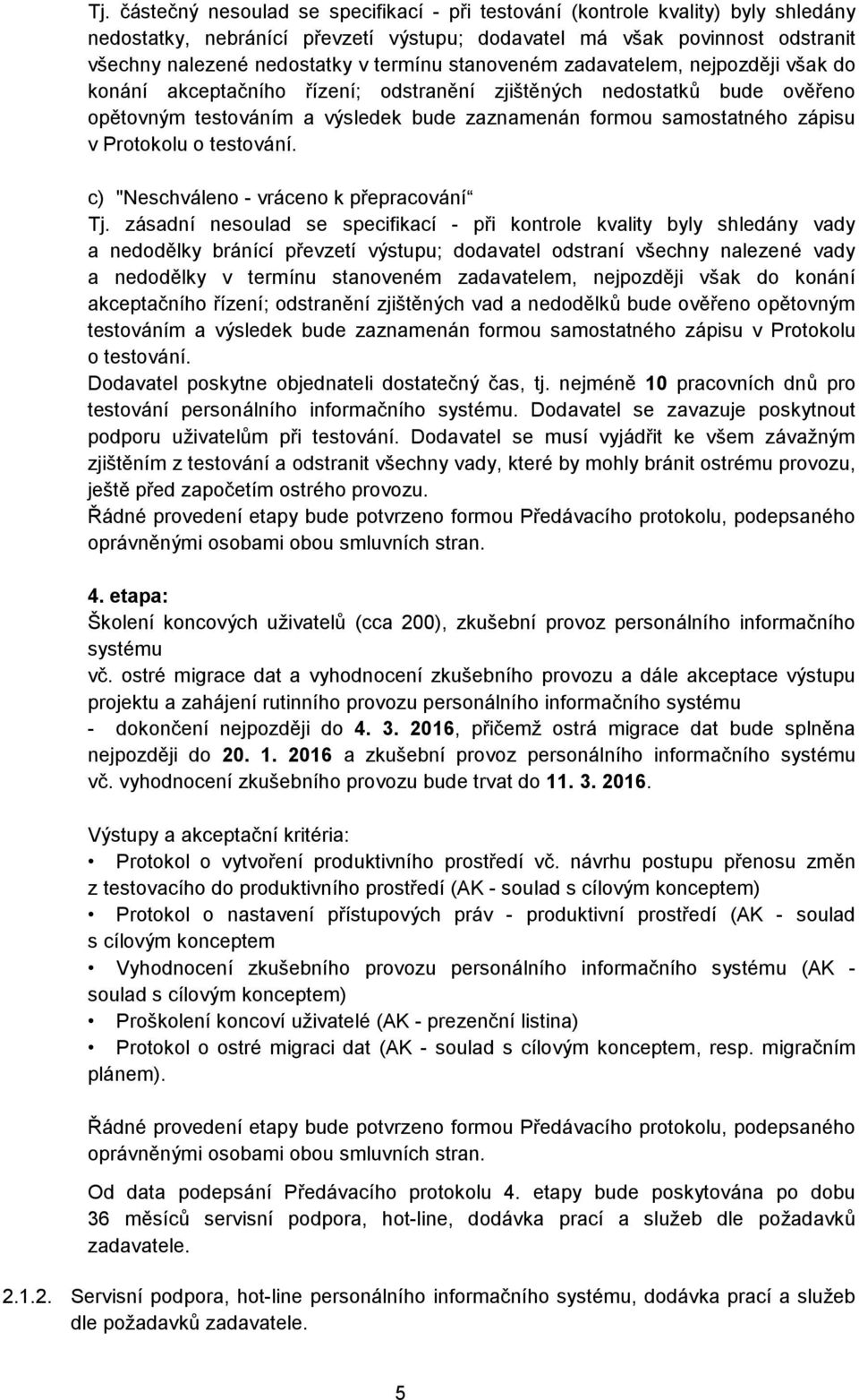 v Protokolu o testování. c) "Neschváleno - vráceno k přepracování Tj.