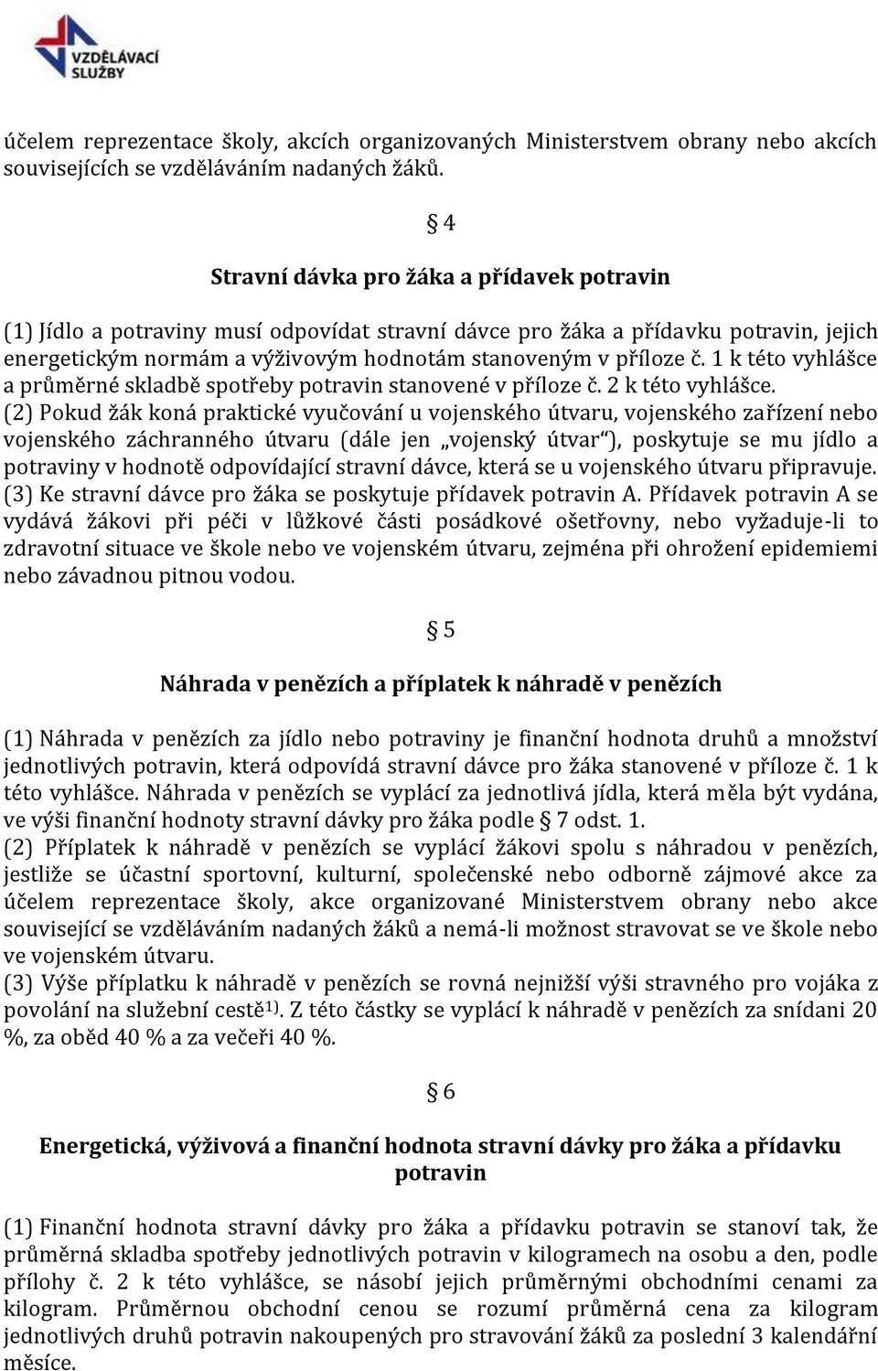 1 k této vyhlášce a průměrné skladbě spotřeby potravin stanovené v příloze č. 2 k této vyhlášce.