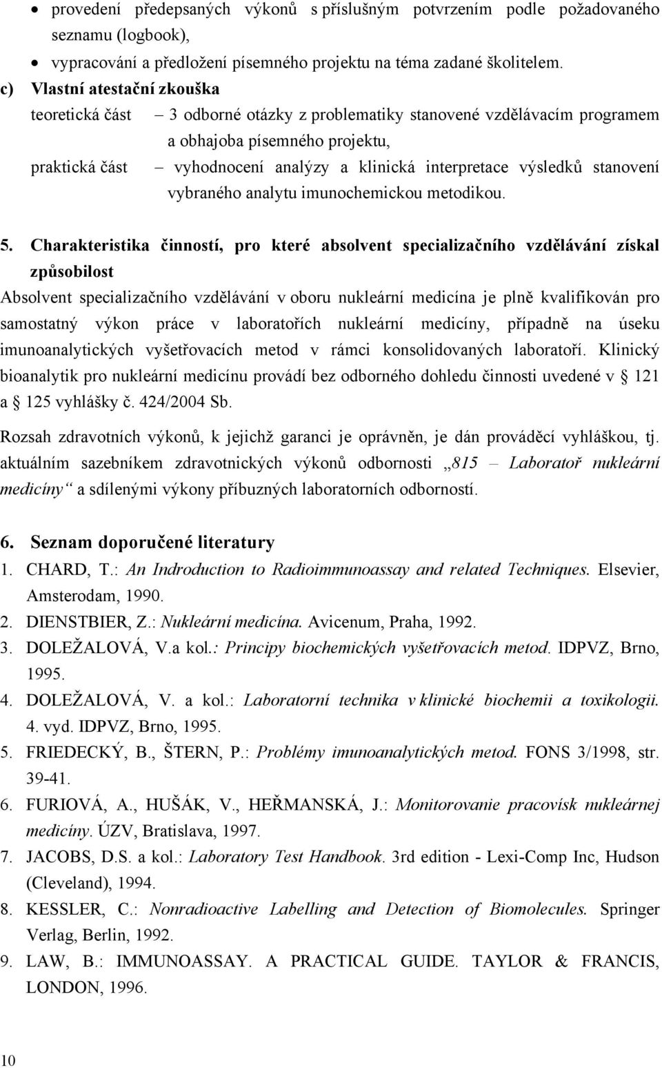 výsledků stanovení vybraného analytu imunochemickou metodikou. 5.