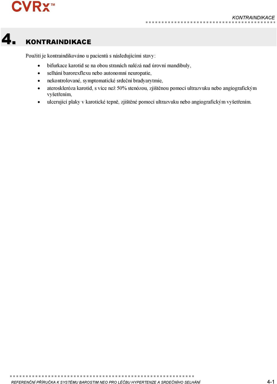 mandibuly, selhání barorexflexu nebo autonomní neuropatie, nekontrolované, symptomatické srdeční bradyarytmie, ateroskleróza karotid, s