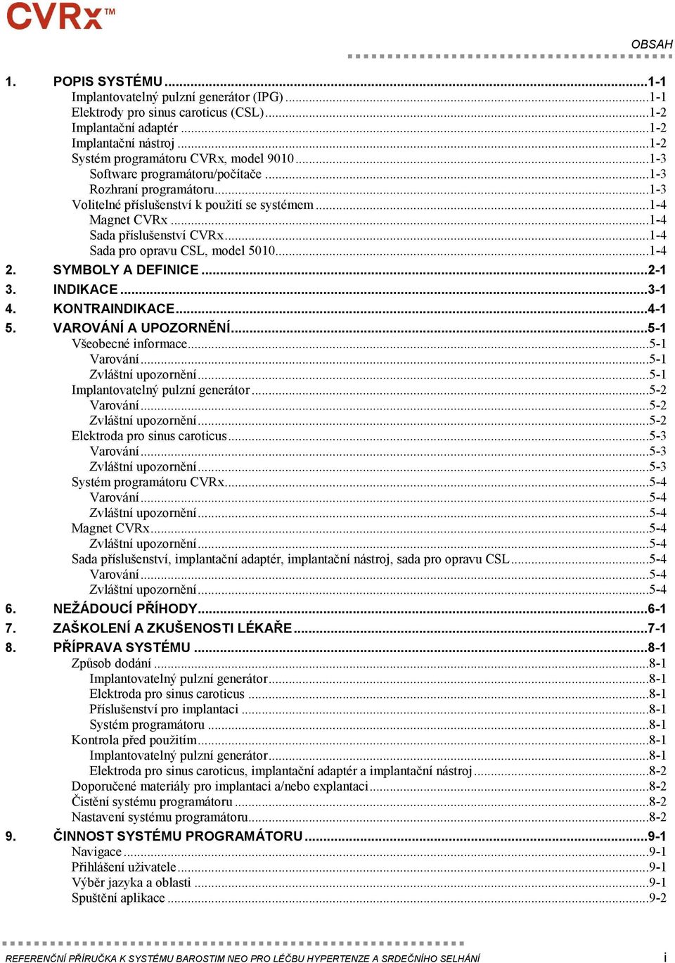 ..1-4 Sada příslušenství CVRx...1-4 Sada pro opravu CSL, model 5010...1-4 2. SYMBOLY A DEFINICE...2-1 3. INDIKACE...3-1 4. KONTRAINDIKACE...4-1 5. VAROVÁNÍ A UPOZORNĚNÍ...5-1 Všeobecné informace.
