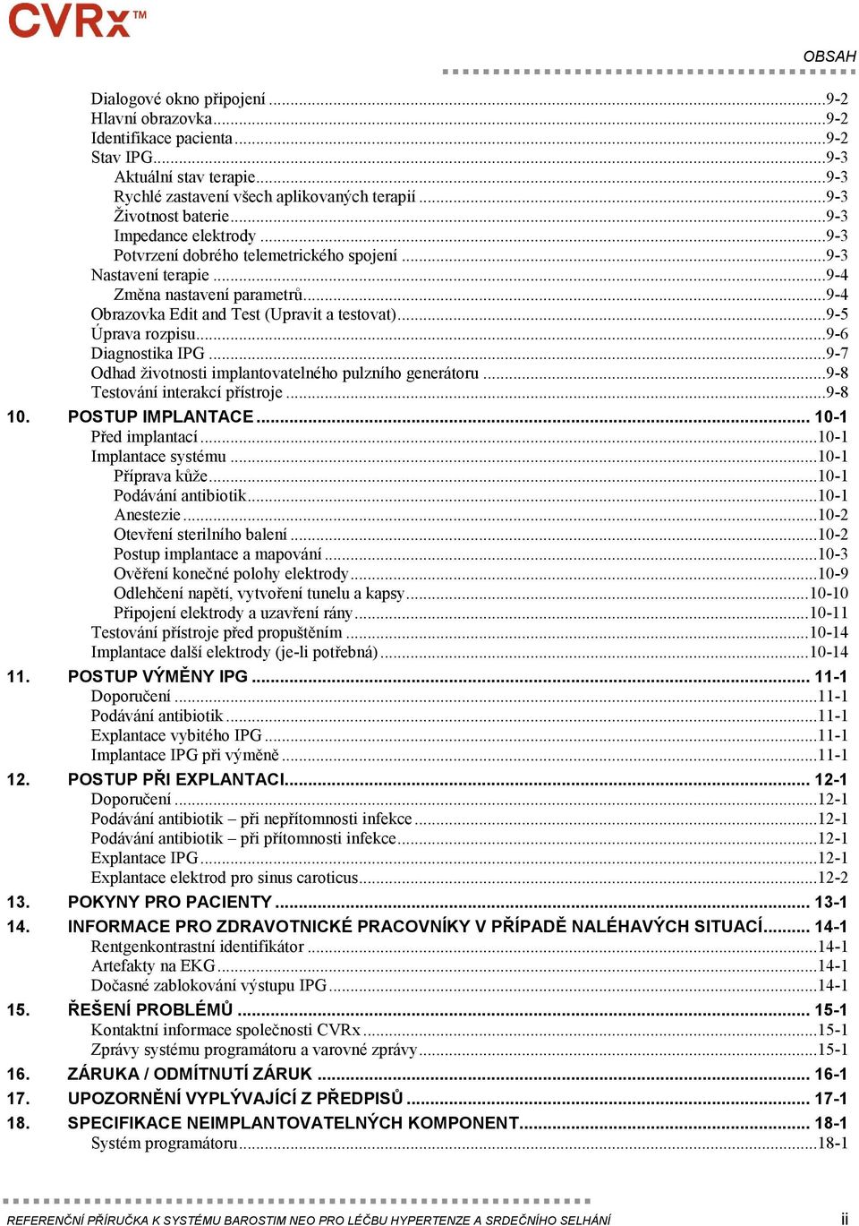 ..9-6 Diagnostika IPG...9-7 Odhad životnosti implantovatelného pulzního generátoru...9-8 Testování interakcí přístroje...9-8 10. POSTUP IMPLANTACE... 10-1 Před implantací...10-1 Implantace systému.