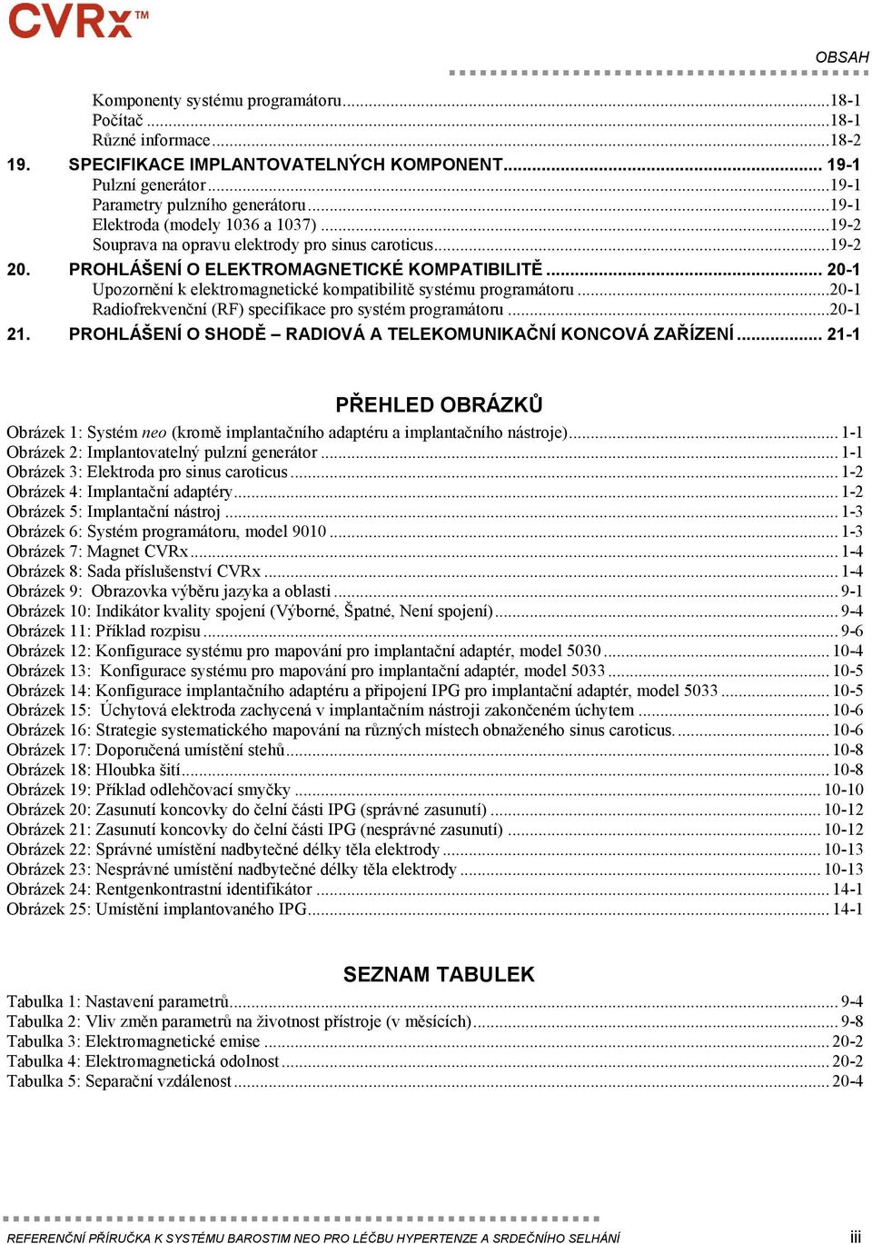 .. 20-1 Upozornění k elektromagnetické kompatibilitě systému programátoru...20-1 Radiofrekvenční (RF) specifikace pro systém programátoru...20-1 21.