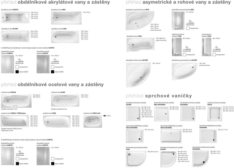 akrylátová vana TIGO 150 105 cm 160 105 cm 170 105 cm pravá i levá verze 160 80/70 cm pravá i levá verze transparentní zakřivená vanová rovná vanová zástěna TIGO zástěna TIGO 80 150 cm 80 150 cm k