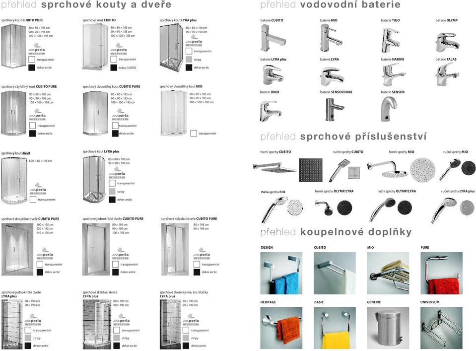 TALAS dekor arctic dekor CUBITO dekor arctic sprchový čtyřdílný kout CUBITO PURE 80 80 195 cm 90 90 195 cm 100 100 195 cm sprchový dvoudílný kout CUBITO PURE 80 80 195 cm 90 90 195 cm 100 100 195 cm