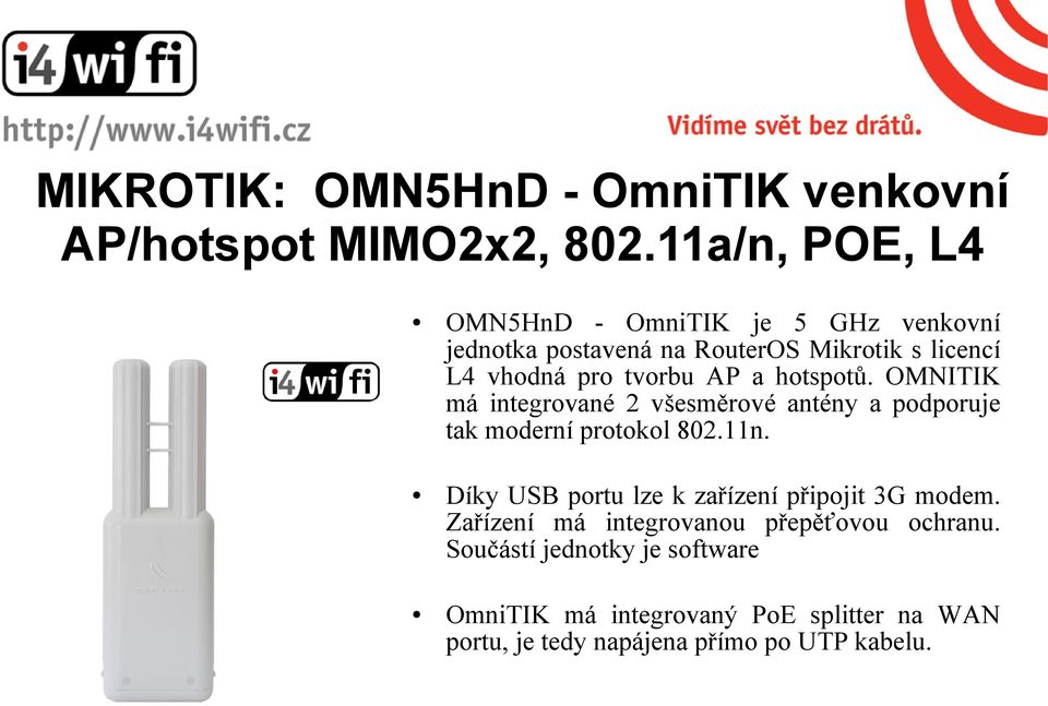 AP a hotspotů. OMNITIK má integrované 2 všesměrové antény a podporuje tak moderní protokol 802.11n.