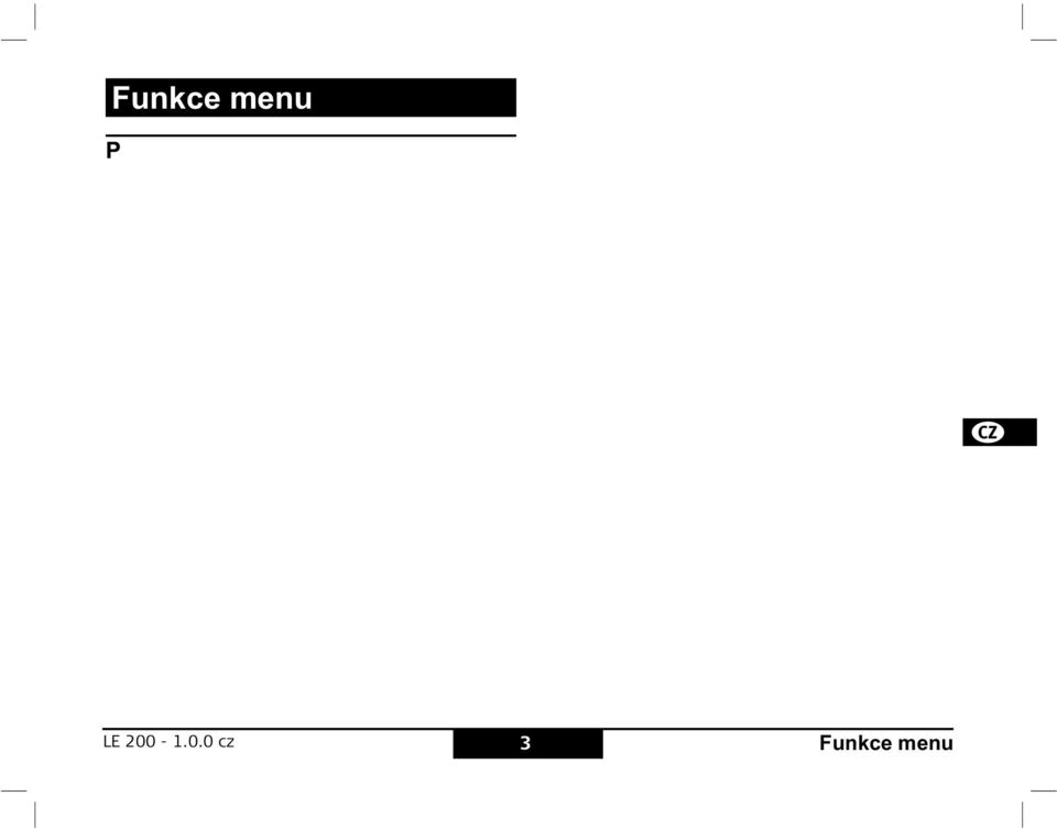 Když se objeví požadovaná volba menu, vyberte ji pomocí tlaítka ROVNÁ SE {A, 14}, projdte možnými nastaveními pomocí tlaítka PLUS {A, 7} nebo tlaítka MINUS {A, 13} a zvolené nastavení uložte pomocí