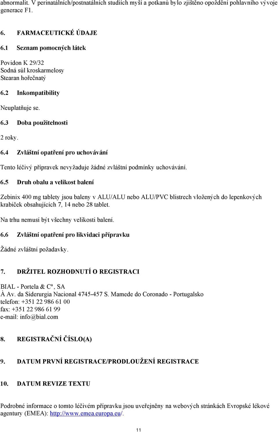 6.5 Druh obalu a velikost balení Zebinix 400 mg tablety jsou baleny v ALU/ALU nebo ALU/PVC blistrech vložených do lepenkových krabiček obsahujících 7, 14 nebo 28 tablet.