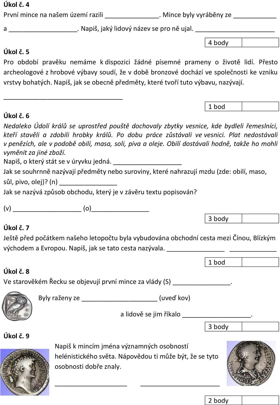 6 Nedaleko Údolí králů se uprostřed pouště dochovaly zbytky vesnice, kde bydleli řemeslníci, kteří stavěli a zdobili hrobky králů. Po dobu práce zůstávali ve vesnici.