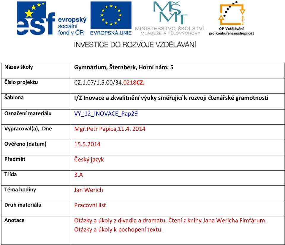 Petr Papica,11.4. 2014 Ověřeno (datum) 15.5.2014 Předmět Český jazyk Třída 3.