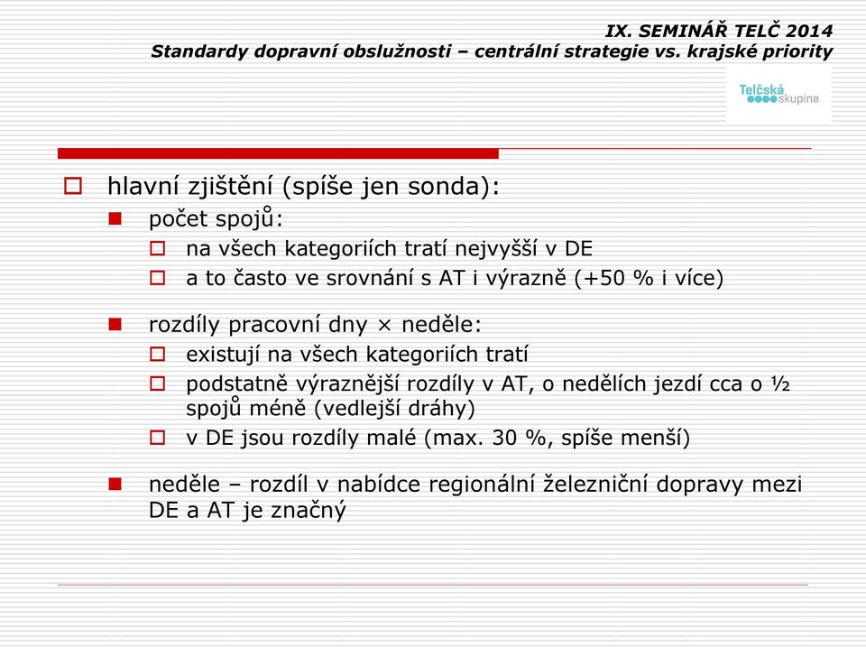 podstatně výraznější rozdíly v AT, o nedělích jezdí cca o ½ spojů méně (vedlejší dráhy) v DE jsou