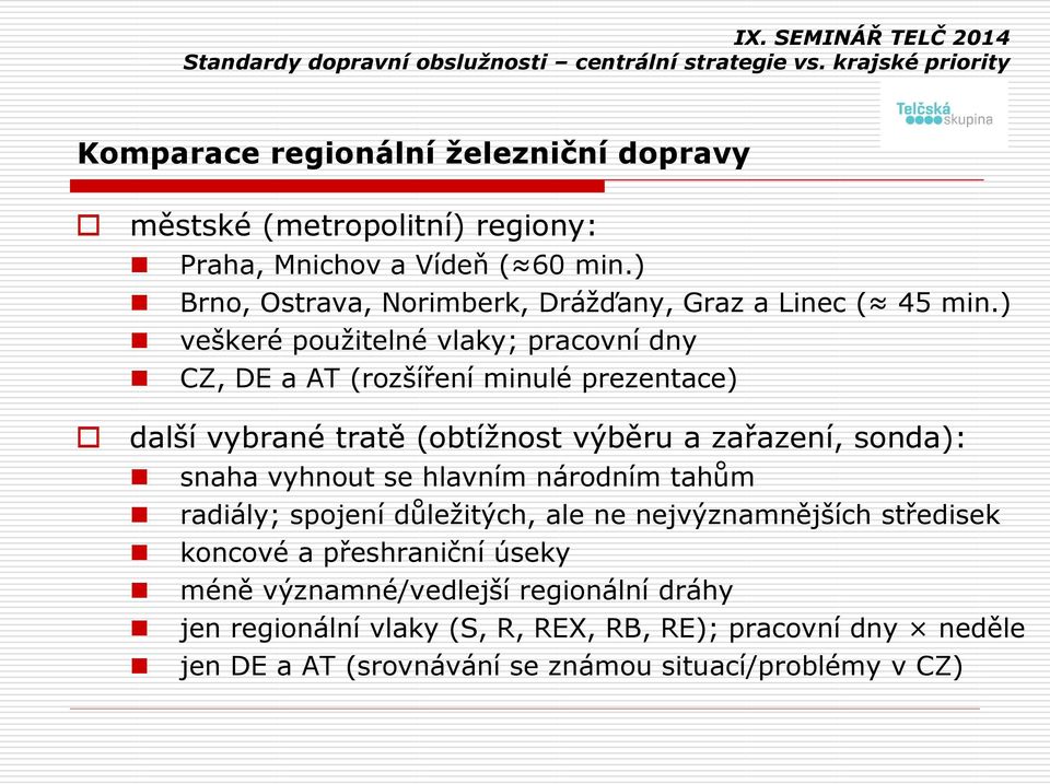 ) veškeré použitelné vlaky; pracovní dny CZ, DE a AT (rozšíření minulé prezentace) další vybrané tratě (obtížnost výběru a zařazení, sonda): snaha