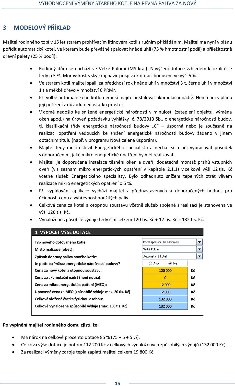 Polomi (MS kraj). Navýšení dotace vzhledem k lokalitě je tedy o 5 %. Moravskoslezský kraj navíc přispívá k dotaci bonusem ve výši 5 %.