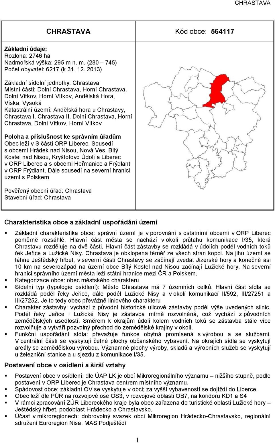 Chrastava I, Chrastava II, Dolní Chrastava, Horní Chrastava, Dolní Vítkov, Horní Vítkov oloha a příslušnost ke správním úřadům Obec leží v S části OR Liberec.