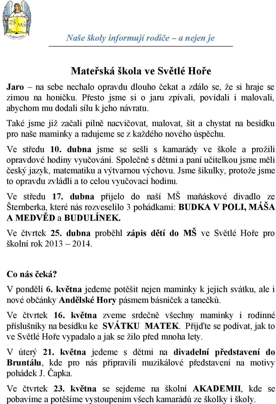 Také jsme již začali pilně nacvičovat, malovat, šít a chystat na besídku pro naše maminky a radujeme se z každého nového úspěchu. Ve středu 10.