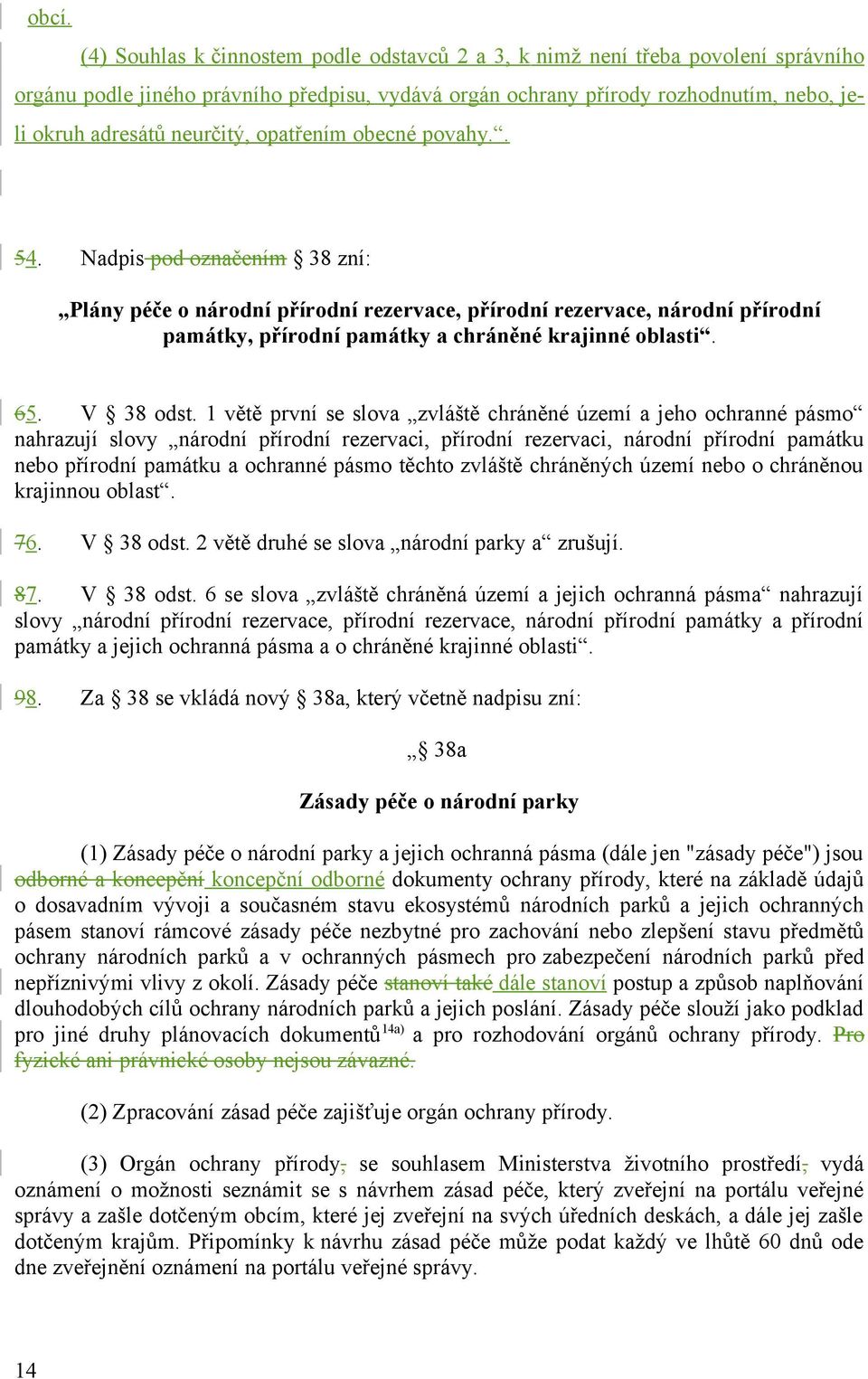 Nadpis pod označením 38 zní: Plány péče o národní přírodní rezervace, přírodní rezervace, národní přírodní památky, přírodní památky a chráněné krajinné oblasti. 65. V 38 odst.