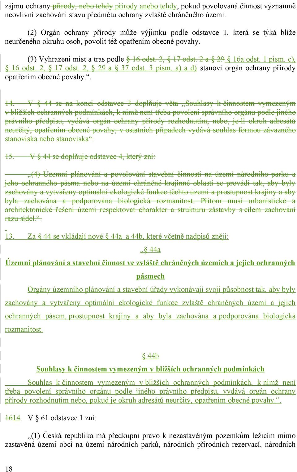 2 a 29 16a odst. 1 písm. c), 16 odst. 2, 17 odst. 2, 29 a 37 odst. 3 písm. a) a d) stanoví orgán ochrany přírody opatřením obecné povahy.. 14.