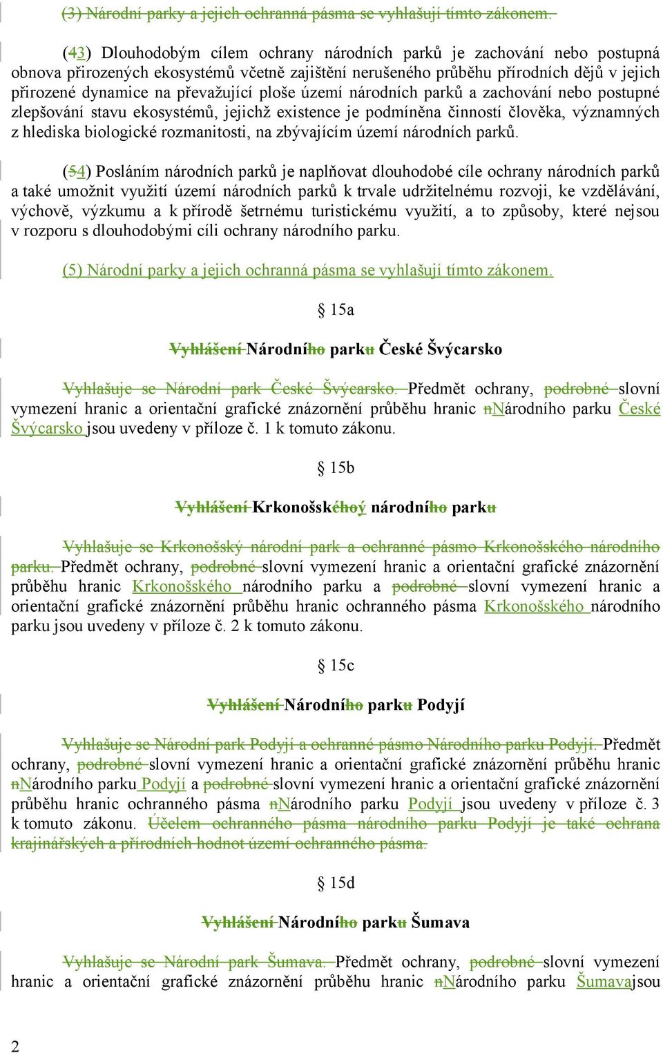 ploše území národních parků a zachování nebo postupné zlepšování stavu ekosystémů, jejichž existence je podmíněna činností člověka, významných z hlediska biologické rozmanitosti, na zbývajícím území