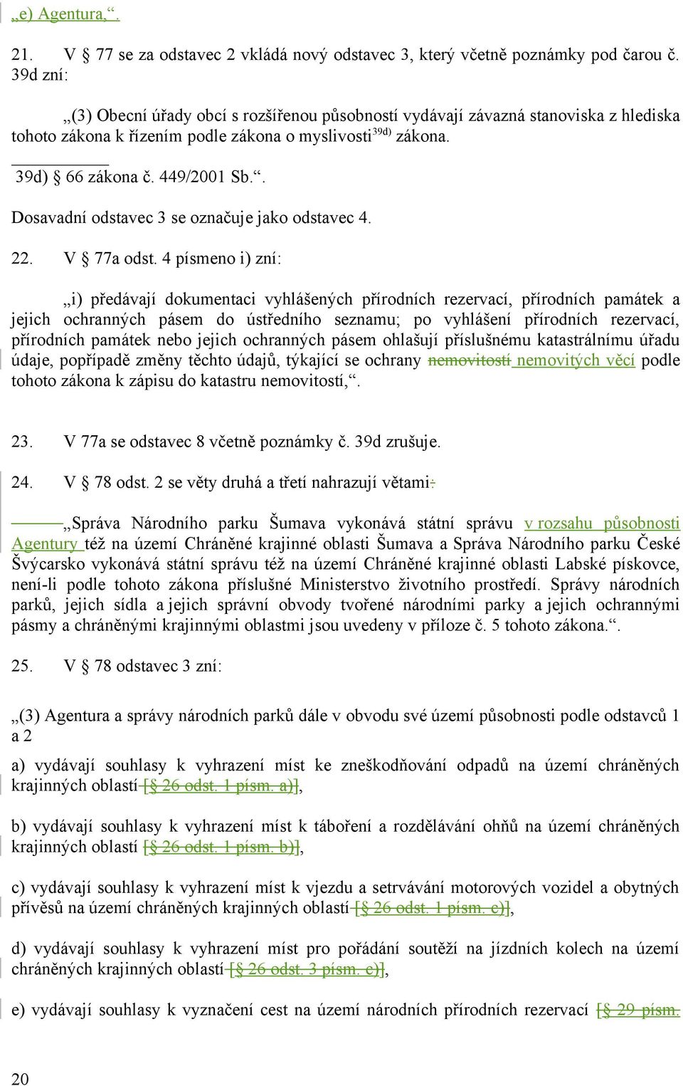 . Dosavadní odstavec 3 se označuje jako odstavec 4. 22. V 77a odst.