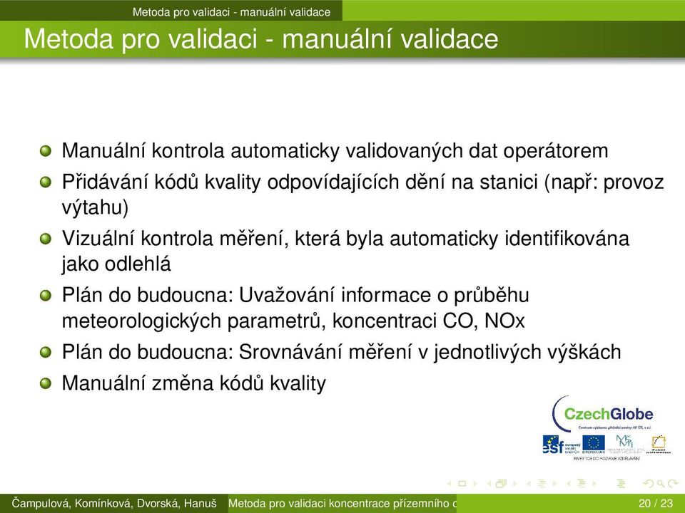 odlehlá Plán do budoucna: Uvažování informace o průběhu meteorologických parametrů, koncentraci CO, NOx Plán do budoucna: Srovnávání