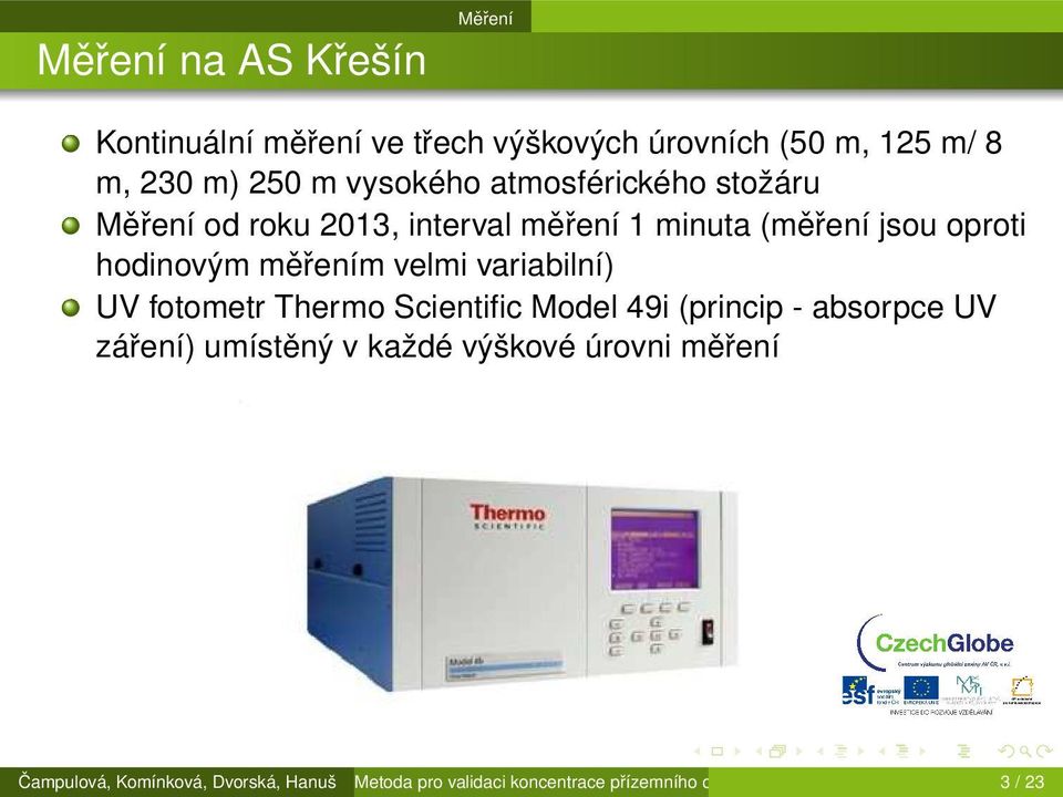 měřením velmi variabilní) UV fotometr Thermo Scientific Model 49i (princip - absorpce UV záření) umístěný v