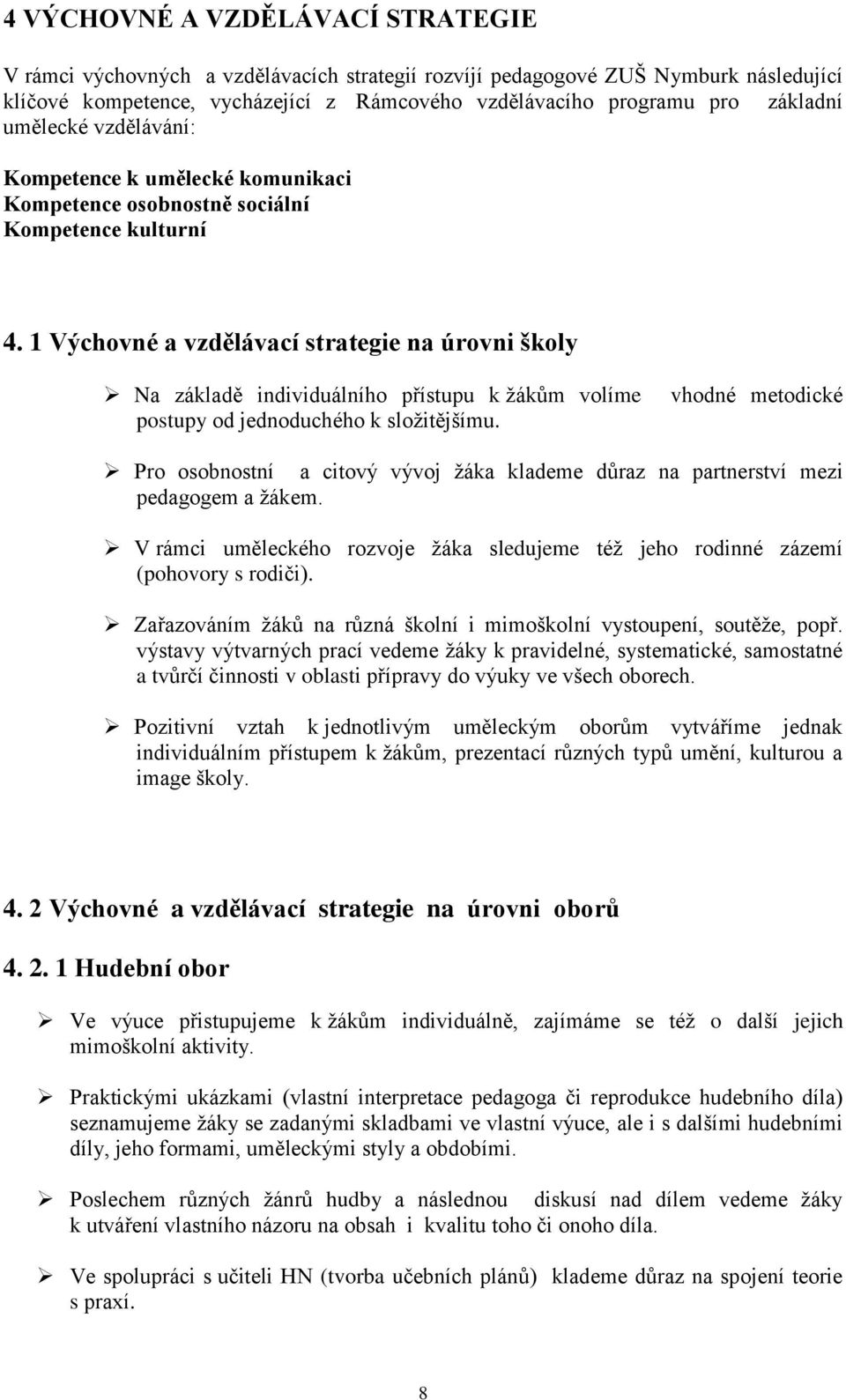 1 Výchovné a vzdělávací strategie na úrovni školy Na základě individuálního přístupu k žákům volíme postupy od jednoduchého k složitějšímu.