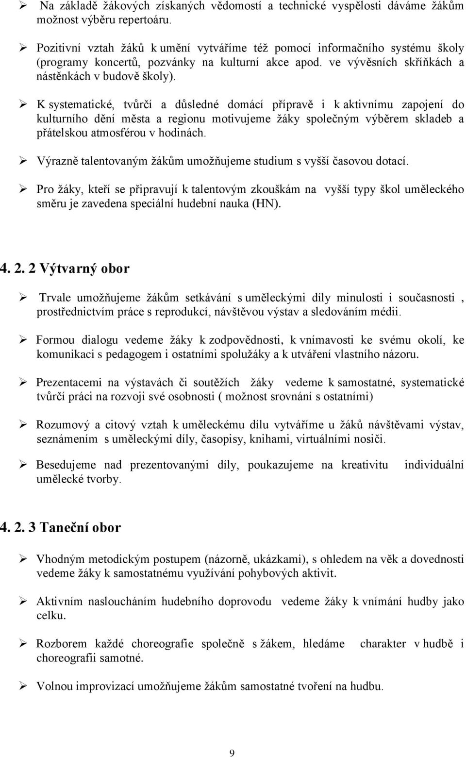 K systematické, tvůrčí a důsledné domácí přípravě i k aktivnímu zapojení do kulturního dění města a regionu motivujeme žáky společným výběrem skladeb a přátelskou atmosférou v hodinách.