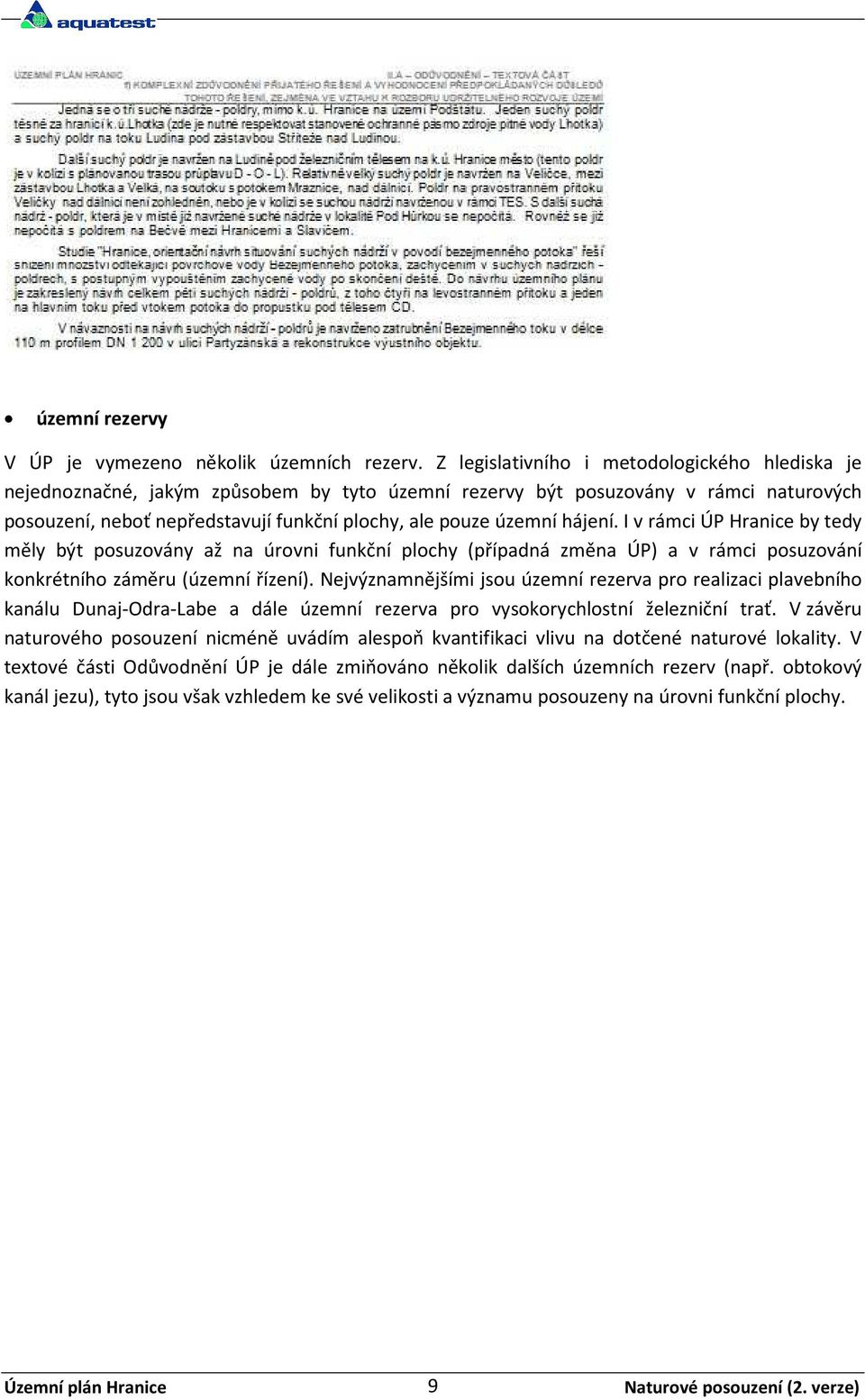 hájení. I v rámci ÚP Hranice by tedy měly být posuzovány až na úrovni funkční plochy (případná změna ÚP) a v rámci posuzování konkrétního záměru (územní řízení).