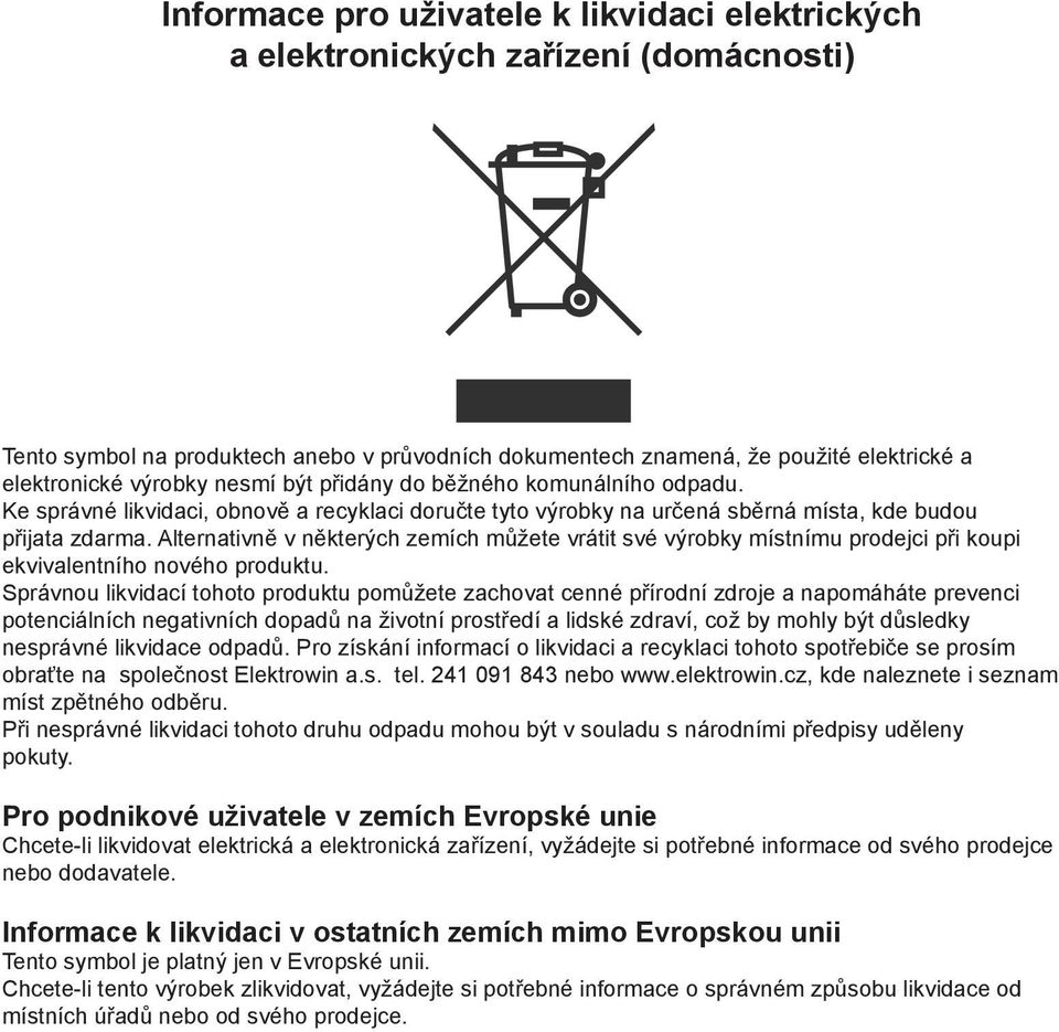 lternativně v některých zemích můžete vrátit své výrobky místnímu prodejci při koupi ekvivalentního nového produktu.