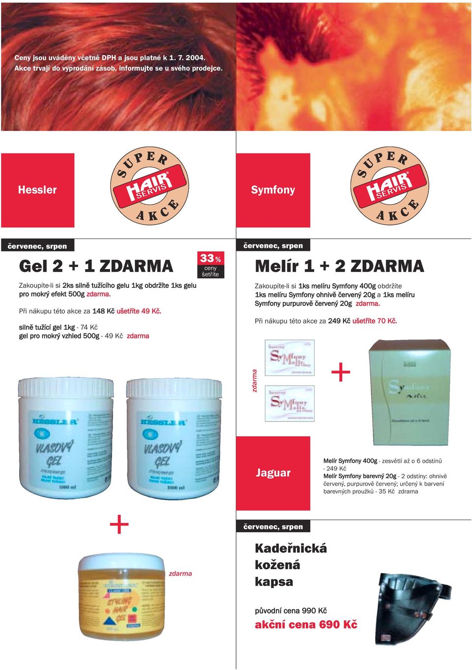 silně tužící gel 1kg - 74 Kč gel pro mokrý vzhled 500g - 49 Kč 33 % Melír 1 2 ZDARMA Zakoupíte-li si 1ks melíru Symfony 400g obdržíte 1ks melíru Symfony ohnivě červený 20g a 1ks melíru Symfony