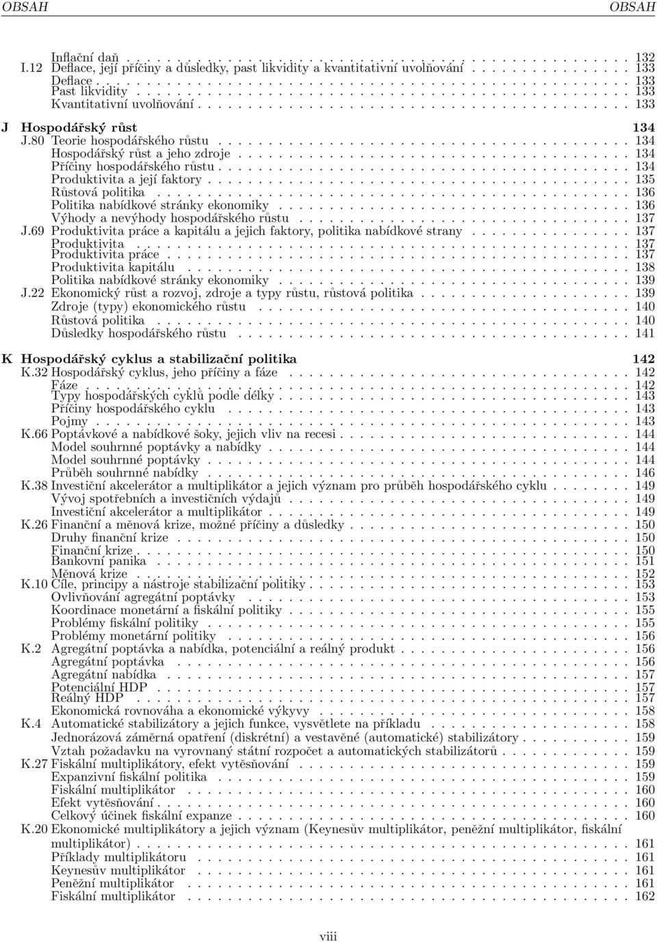 80 Teorie hospodářského růstu......................................... 134 Hospodářský růst a jeho zdroje....................................... 134 Příčiny hospodářského růstu.