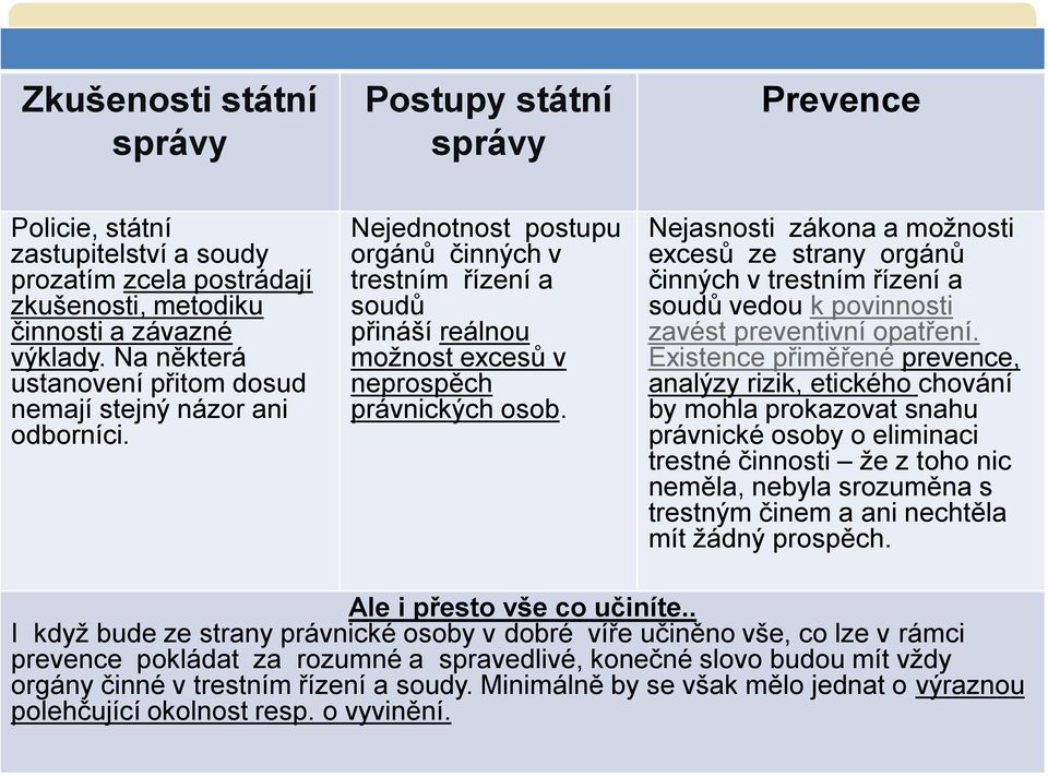 Nejasnosti zákona a možnosti excesů ze strany orgánů činných v trestním řízení a soudů vedou k povinnosti zavést preventivní opatření.