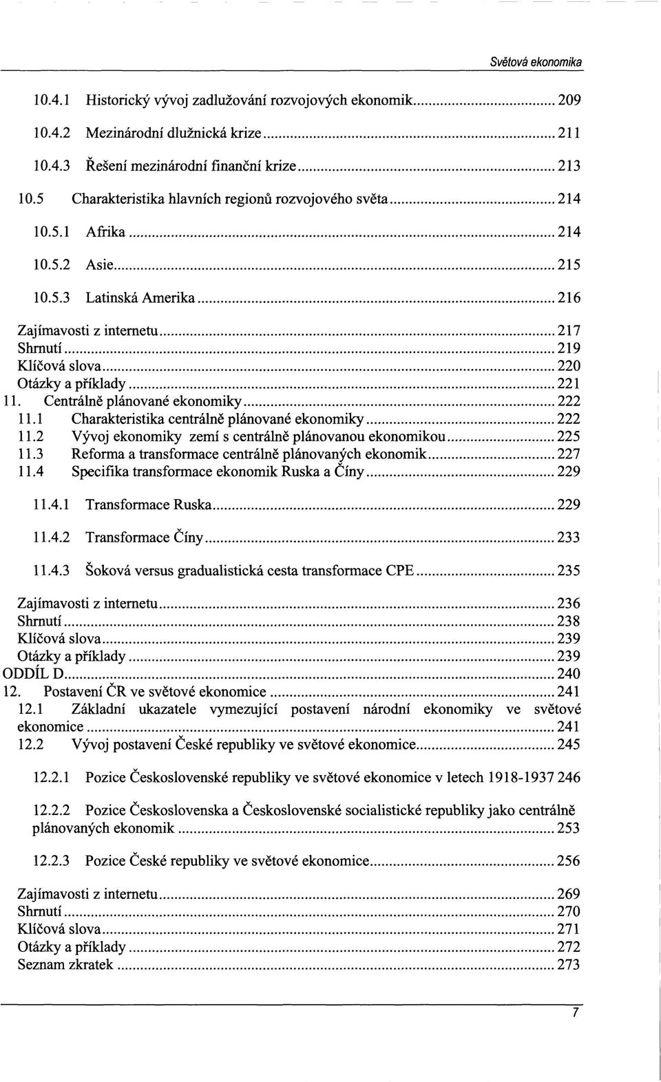 Centrálně plánované ekonomiky 222 11.1 Charakteristika centrálně plánované ekonomiky 222 11.2 Vývoj ekonomiky zemí s centrálně plánovanou ekonomikou 225 11.